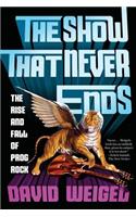 The Show That Never Ends: The Rise and Fall of Prog Rock