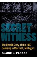 Secret Witness: The Untold Story of the 1967 Bombing in Marshall, Michigan