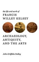 The Life and Work of Francis Willey Kelsey