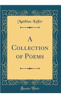 A Collection of Poems (Classic Reprint)