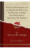 Notice Historique Sur Le MusÃ©e de Peinture de Nantes, d'AprÃ¨s Des Documents Officiels Et InÃ©dits (Classic Reprint)