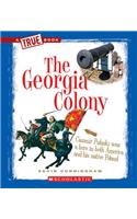 The Georgia Colony (a True Book: The Thirteen Colonies)