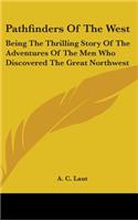 Pathfinders Of The West: Being The Thrilling Story Of The Adventures Of The Men Who Discovered The Great Northwest(English)