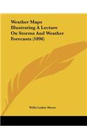 Weather Maps Illustrating A Lecture On Storms And Weather Forecasts (1896)