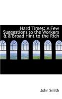 Hard Times: A Few Suggestions to the Workers A A Broad Hint to the Rich