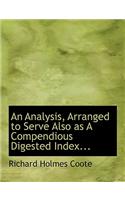 An Analysis, Arranged to Serve Also as a Compendious Digested Index...