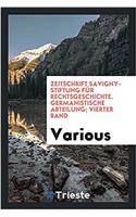 Zeitschrift Savigny-Stiftung fï¿½r Rechtsgeschichte. Germanistische Abteilung; Vierter Band