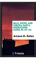 Bills, Notes, and Checks, Part II. Instruction Paper, Pp. 67-114