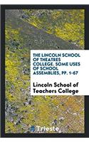 The Lincoln School of Theatres College. Some Uses of School Assemblies, pp. 1-67