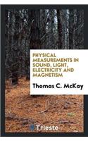 Physical Measurements in Sound, Light, Electricity and Magnetism
