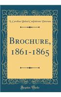 Brochure, 1861-1865 (Classic Reprint)