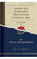 Journal FÃ¼r Auserlesene Theologische Literatur, 1804, Vol. 3: Erstes StÃ¼ck (Classic Reprint)