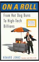 On a Roll: Or How a Kid from the Bronx Started with Hot Dogs and WoundUp Making a Fortune