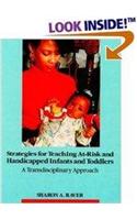Strategies for Teaching At-Risk and Handicapped Infants and Toddlers: A Transdisciplinary Approach.