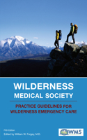 Wilderness Medical Society Practice Guidelines for Wilderness Emergency Care: for Wilderness Emergency Care