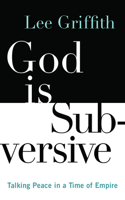 God Is Subversive: Talking Peace in a Time of Empire