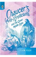 Chaucer's (Anti-)Eroticisms and the Queer Middle Ages