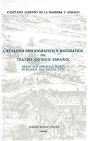 Catalogo bibliografico y biografico del Teatro Antiguo Espanol desde sus origenes hasta mediados del siglo XVIII