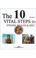 The 10 Vital Steps to Fitness, Health and Diet