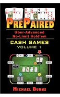 Prepaired Uber-Advanced No-Limit Hold'em Cash Games Volume 1