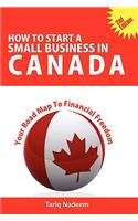 How to Start A Small Business in Canada - Your Road Map To Financial Freedom