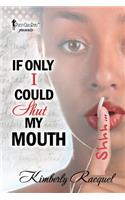 If Only I Could Shut My Mouth