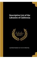 Descriptive List of the Libraries of California