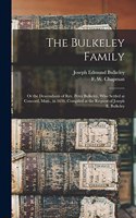 Bulkeley Family; or the Descendants of Rev. Peter Bulkeley, who Settled at Concord, Mass., in 1636. Compiled at the Request of Joseph E. Bulkeley