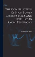 The Construction Of High Power Vacuum Tubes And Their Uses In Radio Telephony