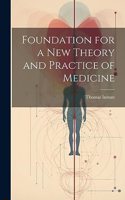 Foundation for a New Theory and Practice of Medicine