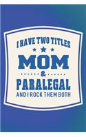 I Have Two Titles Mom & Paralegal And I Rock Them Both