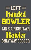 Left Handed Bowler Like A Regular Bowler Only Way Cooler: Lined Journal Notebook