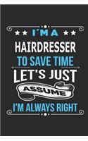 I`m a Hairdresser To save time let´s just assume I´m always right