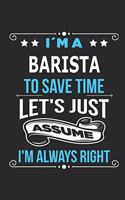 I`m a Barista To save time let´s just assume I´m always right