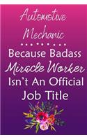 Automotive Mechanic Because Bad Ass Miracle Worker Isn't An Official Job Title: Journal Lined Notebook to Write In Appreciation Thank You Novelty Gift