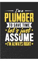 I'm A Plumber To Save Time Let's Just Assume I'm Always Right