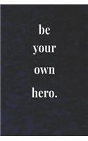 Be Your Own Hero.: Daily Success, Motivation and Everyday Inspiration For Your Best Year Ever, 365 days to more Happiness Motivational Year Long Journal / Daily Notebo
