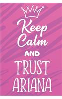 Keep Calm and Trust Ariana: Funny Loving Friendship Appreciation Journal and Notebook for Friends Family Coworkers. Lined Paper Note Book.