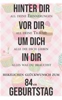 Hinter dir all deine Erinnerungen Vor dir all deine Träume I Herzlichen Glückwunsch zum 84en Geburtstag: Liniertes Notizbuch I Grußkarte für den 84. Geburtstag I Perfektes Geschenk I Geburtstagskarte