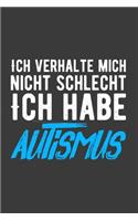 Ich verhalte mich nicht schlecht. Ich habe Autismus.: Liniertes DinA 5 Notizbuch für Autisten, Autismus und autistische Menschen Notizheft