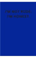 I'm Not Rude. I'm Honest.: Small Lined A5 Notebook (6" x 9") - Funny Birthday Present, Alternative Gift to a Greeting Card, Silly Office Writing Stationary, Joke Journal to Wr