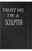 Trust Me I'm a Sculptor: Comprehensive Garden Notebook with Garden Record Diary, Garden Plan Worksheet, Monthly or Seasonal Planting Planner, Expenses, Chore List, Highlight