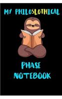 My Philoslothical Phase Notebook: Blank Lined Notebook Journal Gift Idea For (Lazy) Sloth Spirit Animal Lovers