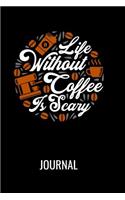 Life Without Coffee Is Scary Journal