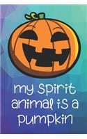 My Spirit Animal Is A Pumpkin: Funny Cute And Colorful Animal Character Journal Notebook For Girls and Boys of All Ages. Great Surprise Present for School, Birthday, Anniversary, 