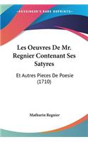 Les Oeuvres De Mr. Regnier Contenant Ses Satyres: Et Autres Pieces De Poesie (1710)