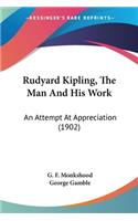 Rudyard Kipling, The Man And His Work