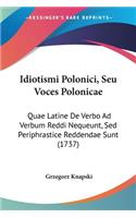 Idiotismi Polonici, Seu Voces Polonicae: Quae Latine De Verbo Ad Verbum Reddi Nequeunt, Sed Periphrastice Reddendae Sunt (1737)
