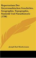Repertorium Der Steyermarkischen Geschichte, Geographie, Topographie, Statistik Und Naturhistorie (1798)