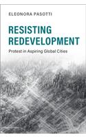 Resisting Redevelopment: Protest in Aspiring Global Cities(Cambridge Studies in Contentious Politics)